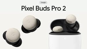 भारतीय बाजार में Google Pixel Buds Pro 2: Tensor A1 चिपसेट के साथ लॉन्च, जानें कीमत और फीचर्स